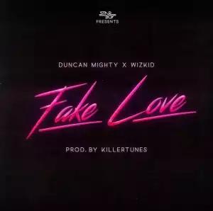 Duncan Mighty - Fake Love Ft. Wizkid